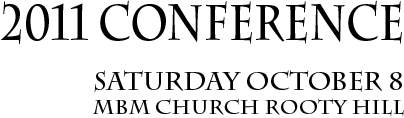 2011 Conference - Saturday October 8 MBM Church Rooty Hill