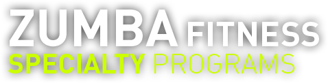 Zumba Fitness Specialty Programs