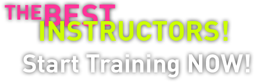 The Best Instructors! Start Training Now!